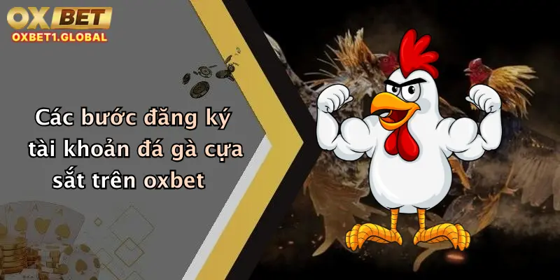 Các bước đăng ký tài khoản đá gà cựa sắt trên oxbet
