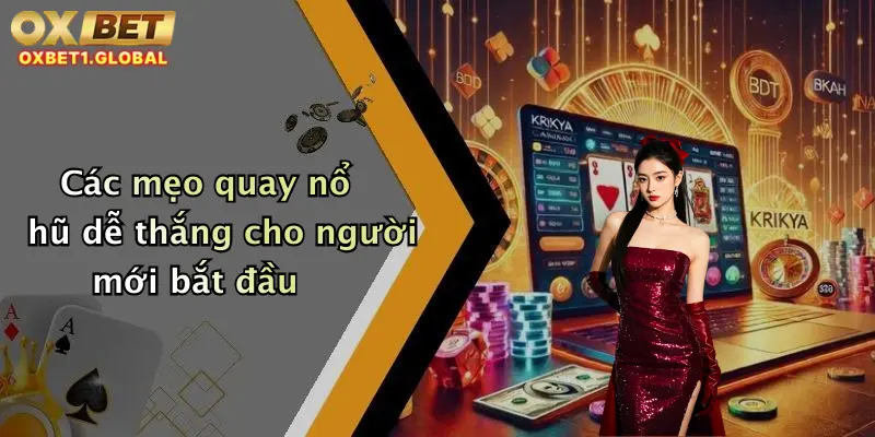 Các mẹo quay nổ hũ dễ thắng cho người mới bắt đầu