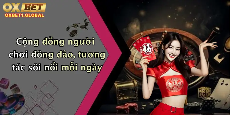 Cộng đồng người chơi đông đảo, tương tác sôi nổi mỗi ngày