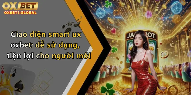 Xổ Số Siêu Tốc: Chơi Thử Ngay Tại Oxbet - Cơ Hội Trúng Thưởng Mỗi Phút! 3 Giao diện smart ux oxbet: dễ sử dụng, tiện lợi cho người mới
