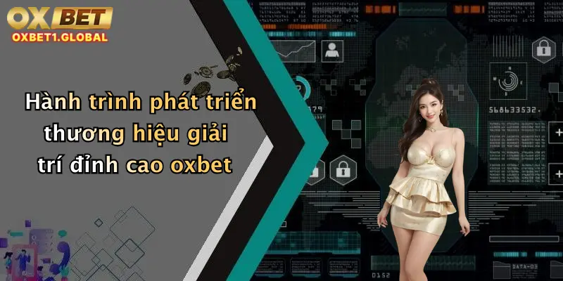 OXBET 7 Hành trình phát triển thương hiệu giải trí đỉnh cao oxbet