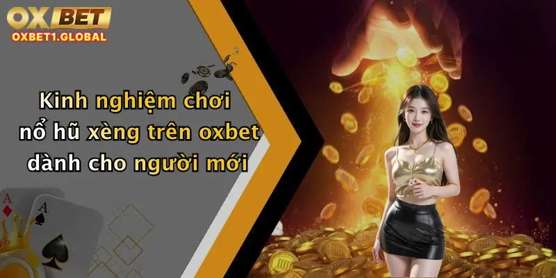 Nổ Hũ Xèng: Quay Thử Vận May, Săn Thưởng Khủng Tại Oxbet Ngay Hôm Nay 4 Kinh nghiệm chơi nổ hũ xèng trên oxbet dành cho người mới