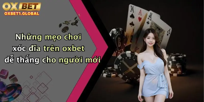 Xóc Đĩa: Trải Nghiệm Cược Đỉnh Cao Tại Oxbet Với Ưu Đãi Hấp Dẫn 3 Những mẹo chơi xóc đĩa trên oxbet dễ thắng cho người mới