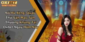 Nổ Hũ Xèng: Quay Thử Vận May, Săn Thưởng Khủng Tại Oxbet Ngay Hôm Nay