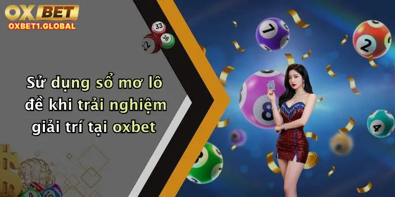 Sử dụng sổ mơ lô đề khi trải nghiệm giải trí tại oxbet