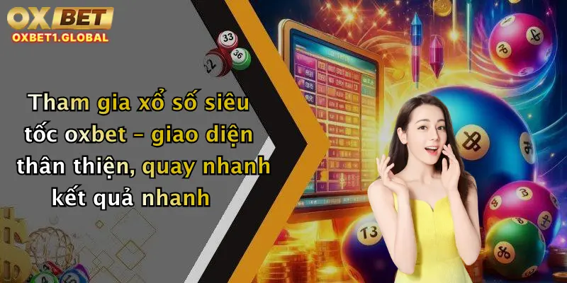 Xổ Số Siêu Tốc: Chơi Thử Ngay Tại Oxbet - Cơ Hội Trúng Thưởng Mỗi Phút! 1 Tham gia xổ số siêu tốc oxbet – giao diện thân thiện, quay nhanh kết quả nhanh