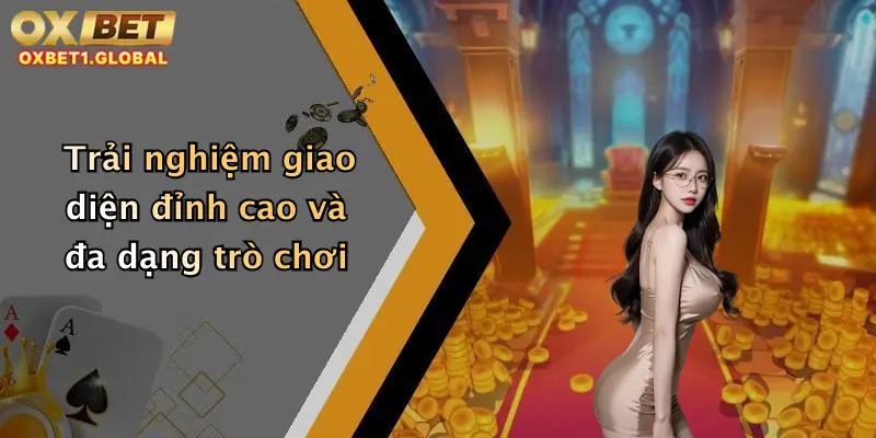 Quay Nổ Hũ: Săn Thưởng Cực Lớn Mỗi Ngày Tại Oxbet Cực Chất 3 Trải nghiệm giao diện đỉnh cao và đa dạng trò chơi