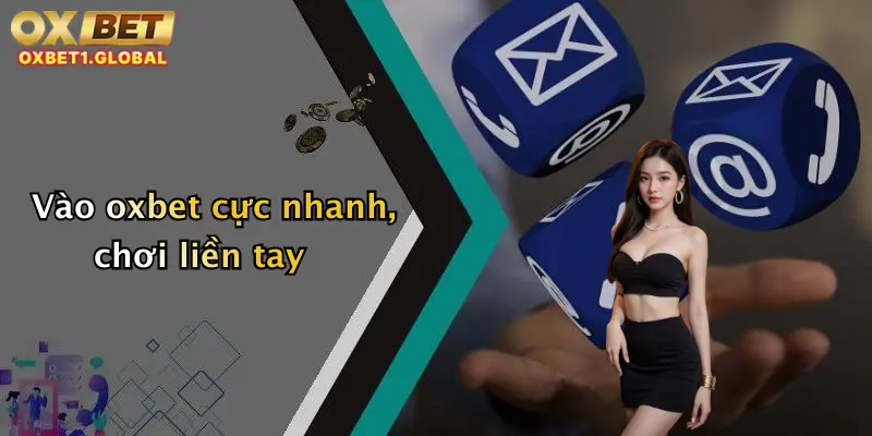 OXBET 10 Vào oxbet cực nhanh, chơi liền tay